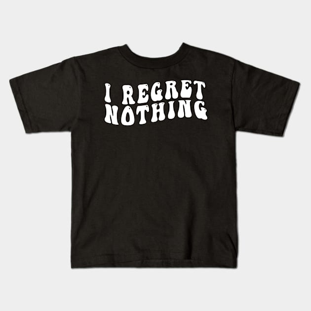 I Regret Nothing Kids T-Shirt by awesomeshirts